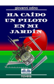 Ha Caído Un Piloto En Mi Jardín-Amores, Crímenes Y Magia En Las Colinas Del Oltrepò Pavese