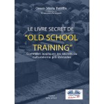 Le Livre Secret De L'Entraînement Old School-Comment Appliquer Les Secrets Du Culturisme Originel