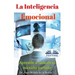La Inteligencia Emocional-Aprende A Sacarle El Máximo Partido