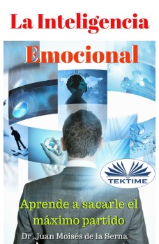 La Inteligencia Emocional-Aprende A Sacarle El Máximo Partido