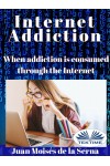 Internet Addiction-When Addiction Is Consumed Through The Internet