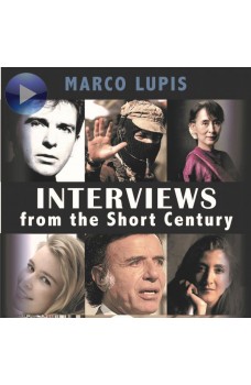 Interviews From The Short Century-Close Encounters With Leading 20th Century Figures From The Worlds Of Politics, Culture And The Arts