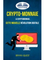 Crypto-Monnaie: La Cryptomonnaie, Cette Nouvelle Révolution Digitale