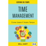 Time Management: Come Usare Il Vostro Tempo-Gestione Del Tempo