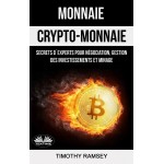 Monnaie : Crypto-Monnaie : Secrets D'Experts Pour Négociation, Gestion Des Investissements Et Minage