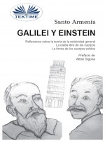 Galilei Y Einstein-Reflexiones Sobre La Teoría De La Relatividad General - La Caída Libre De Los Cuerpos