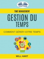 Time Management: Gestion Du Temps : Comment Gérer Votre Temps