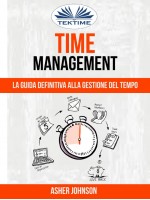 Time Management: La Guida Definitiva Alla Gestione Del Tempo