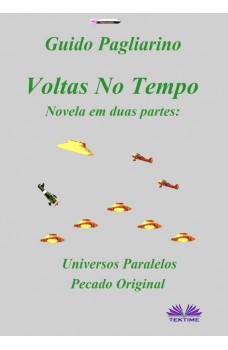 Voltas No Tempo-Novela Em Duas Partes: Universos Paralelos - Pecado Original