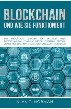 Blockchain - Und Wie Sie Funktioniert-Der Endgültige Leitfaden Für Einsteiger Über Blockchain Wallet, Mining, Bitcoin, Ethereum, Litecoin